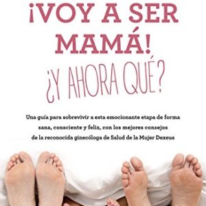 ¡Voy a ser mamá! ¿Y ahora qué?
