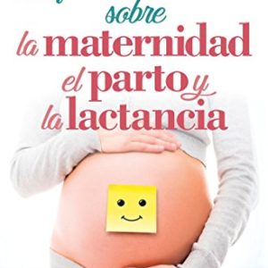Lo que nadie te contó sobre la maternidad, el parto y la lactancia (Sociedad actual)