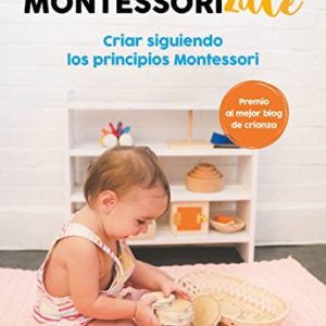 Montessorízate: Criar siguiendo los principios Montessori (Embarazo, bebé y niño)