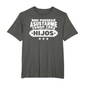 No Puedes Asustarme Tengo Tres Hijos Camiseta