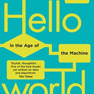 Hello World: How to be Human in the Age of the Machine