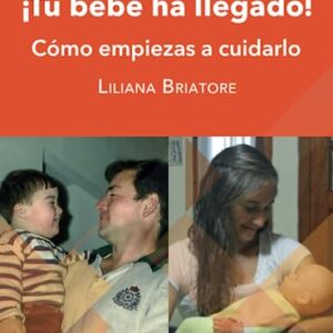 ¡Tu bebé ha llegado!: Cómo empiezas a cuidarlo