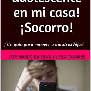 ¡Tengo adolescente casa! ¡Socorro!: ¡Un guia conocer hijos!