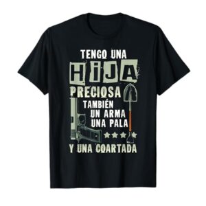 Tengo Una Hija Preciosa Arma Una Pala Una Coartada Camiseta