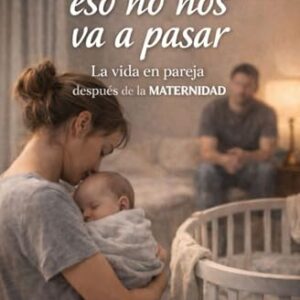 nosotros eso nos pasar: vida pareja después maternidad